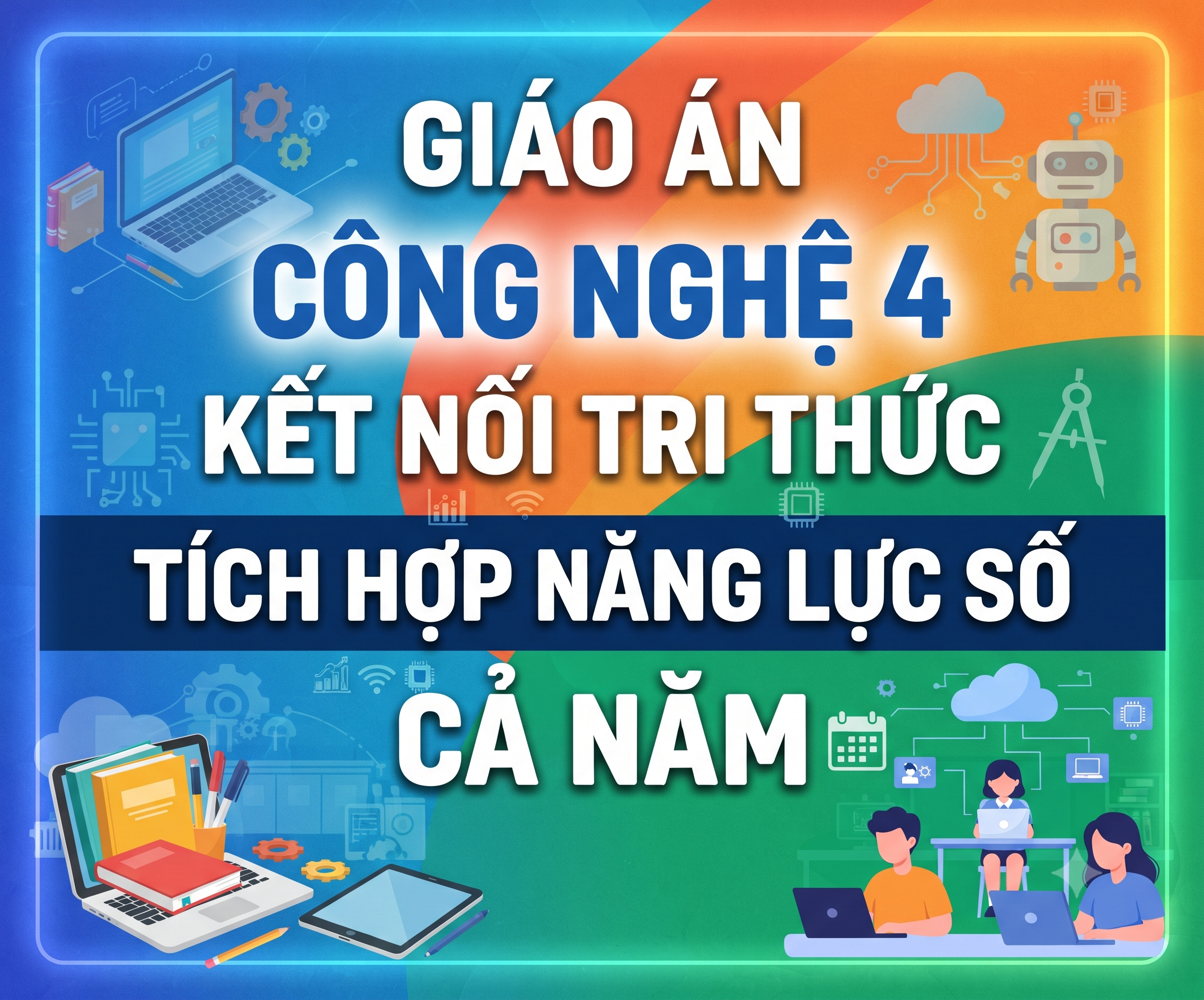 Giáo án Công nghệ 4 Kết nối tri thức Tích hợp Năng lực số Cả năm